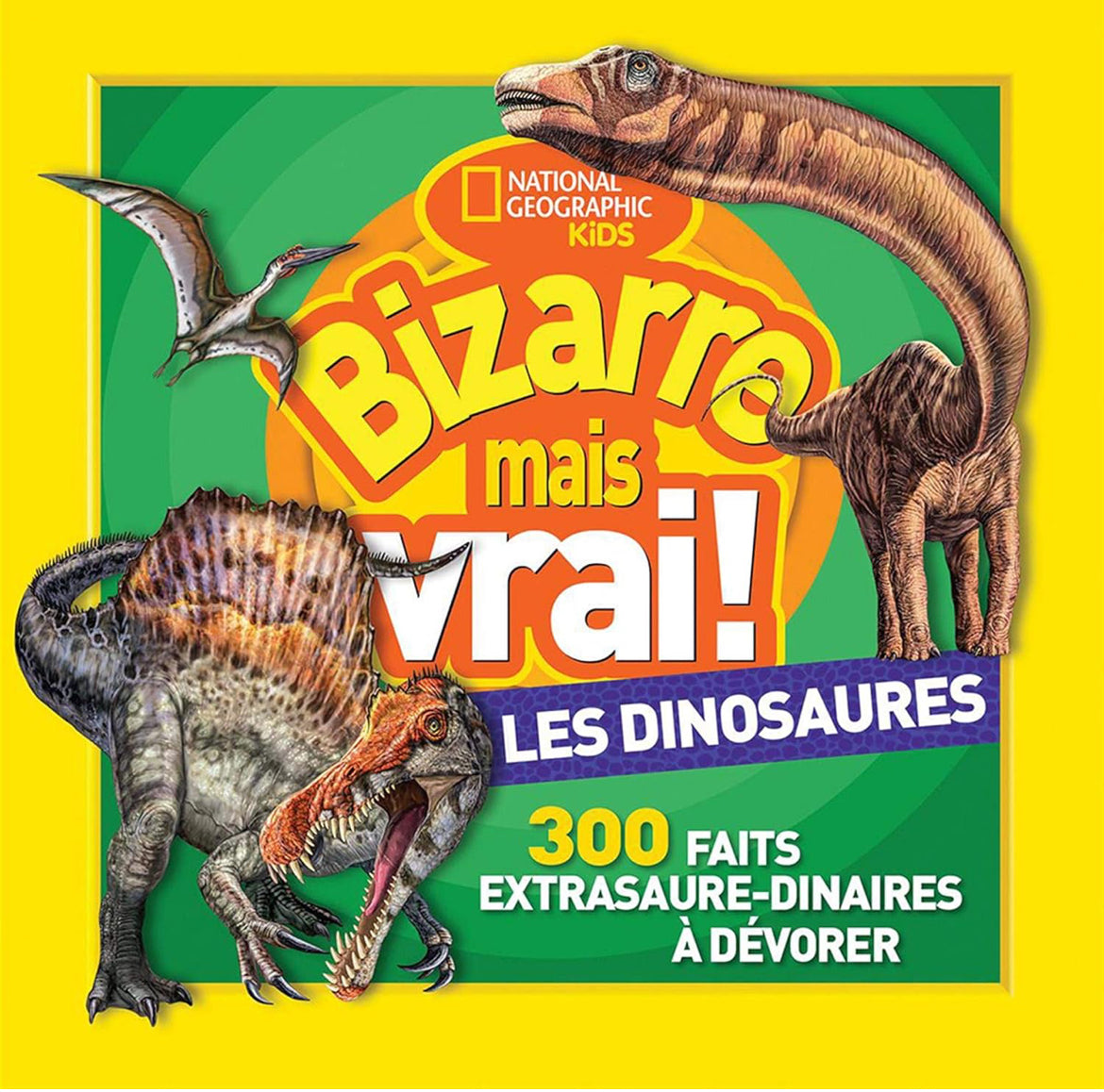 National Geographic Kids : Bizarre mais vrai! Les dinosaures