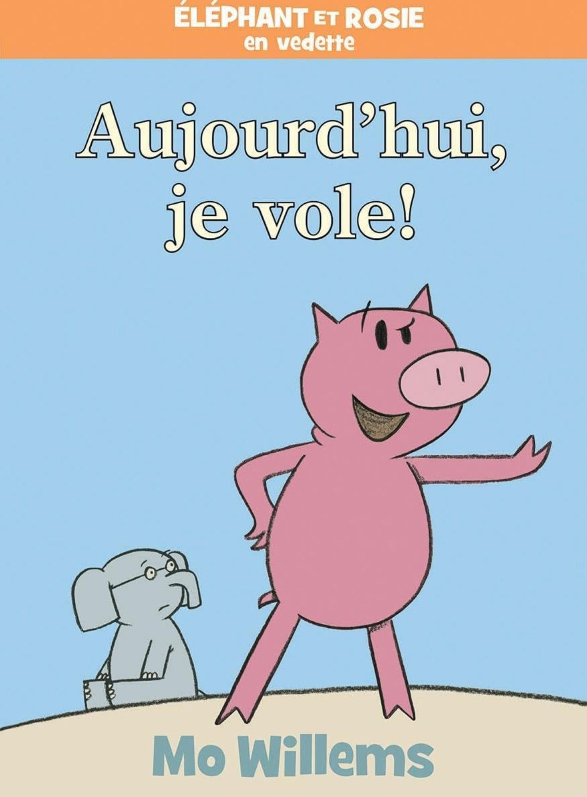 Éléphant et Rosie : Aujourd'hui, je vole! by Mo Willems