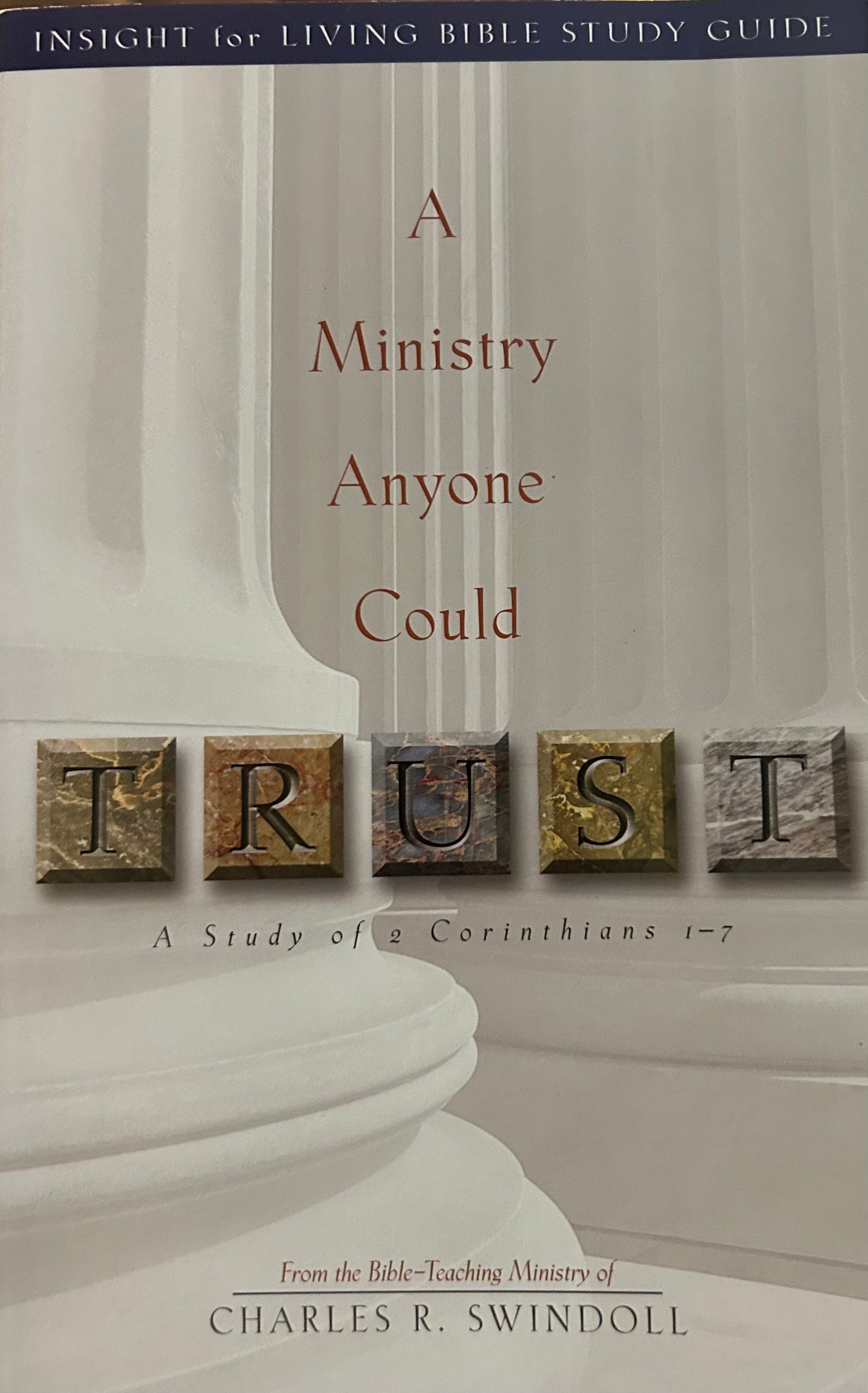 A Ministry Anyone Could Trust- A study of 2 Corinthians 1 -7 by Charles R Swindoll