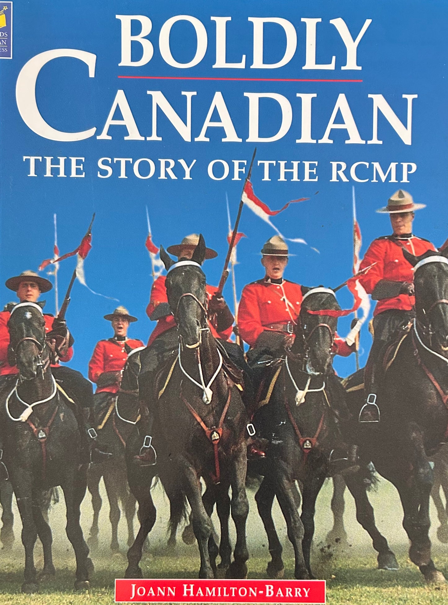Boldly Canadian: The Story of the Rcmp by Hamilton-Barry, Joann