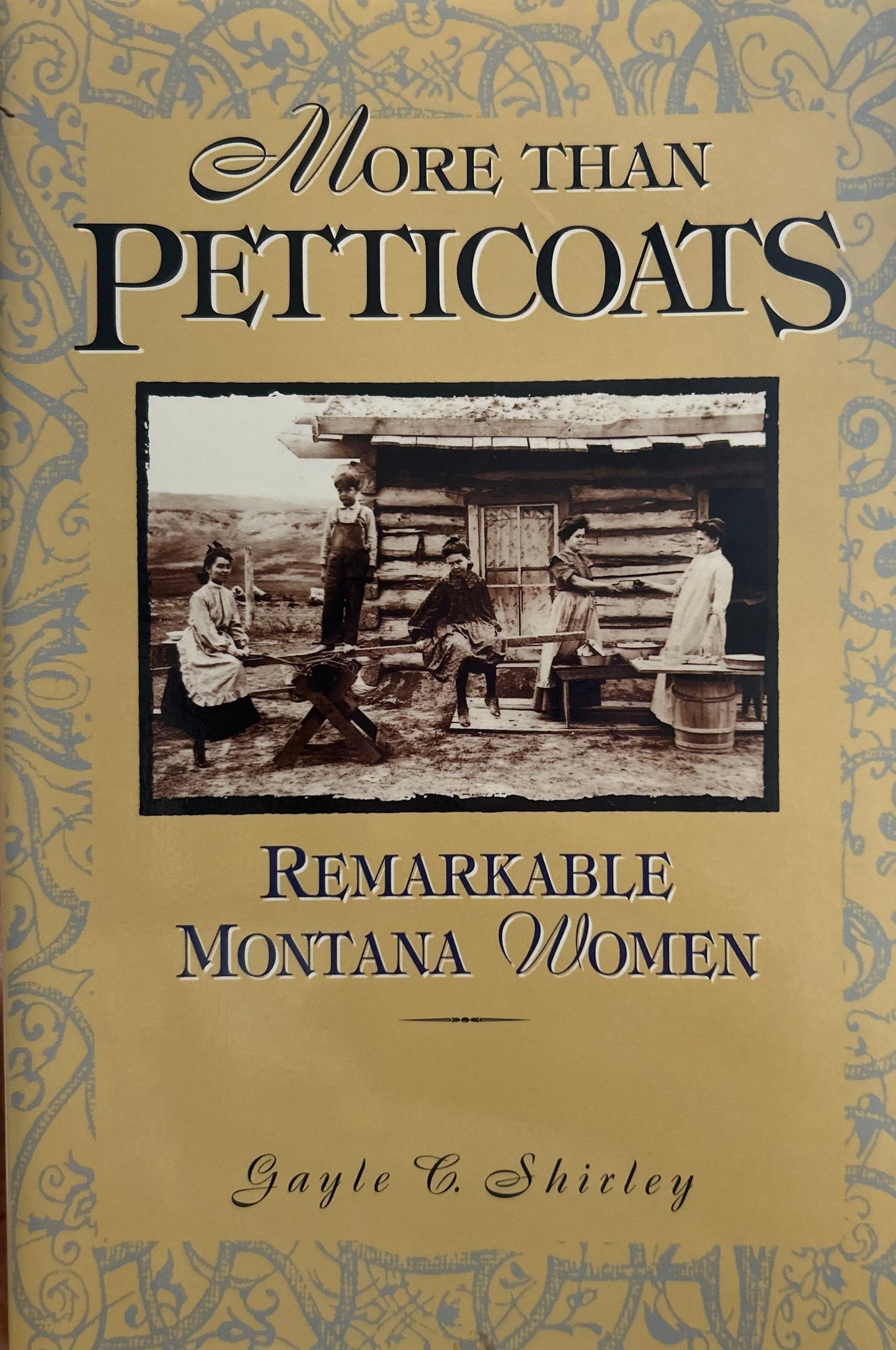 Remarkable Montana Women: More Than Petticoats by Gayle C. Shirley