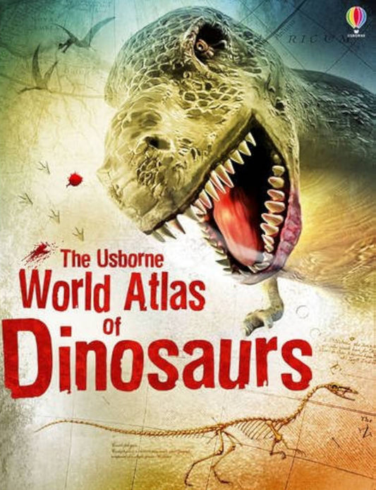 The Usborne World Atlas Of Dinosaurs
