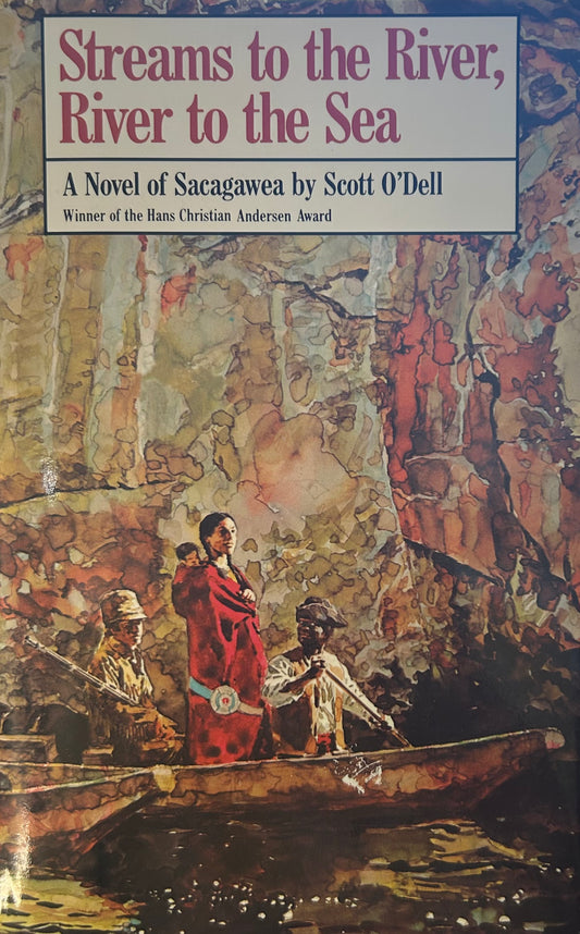 Streams to the River, River to the Sea - A novel of Sacagawea by Scott O’Dell