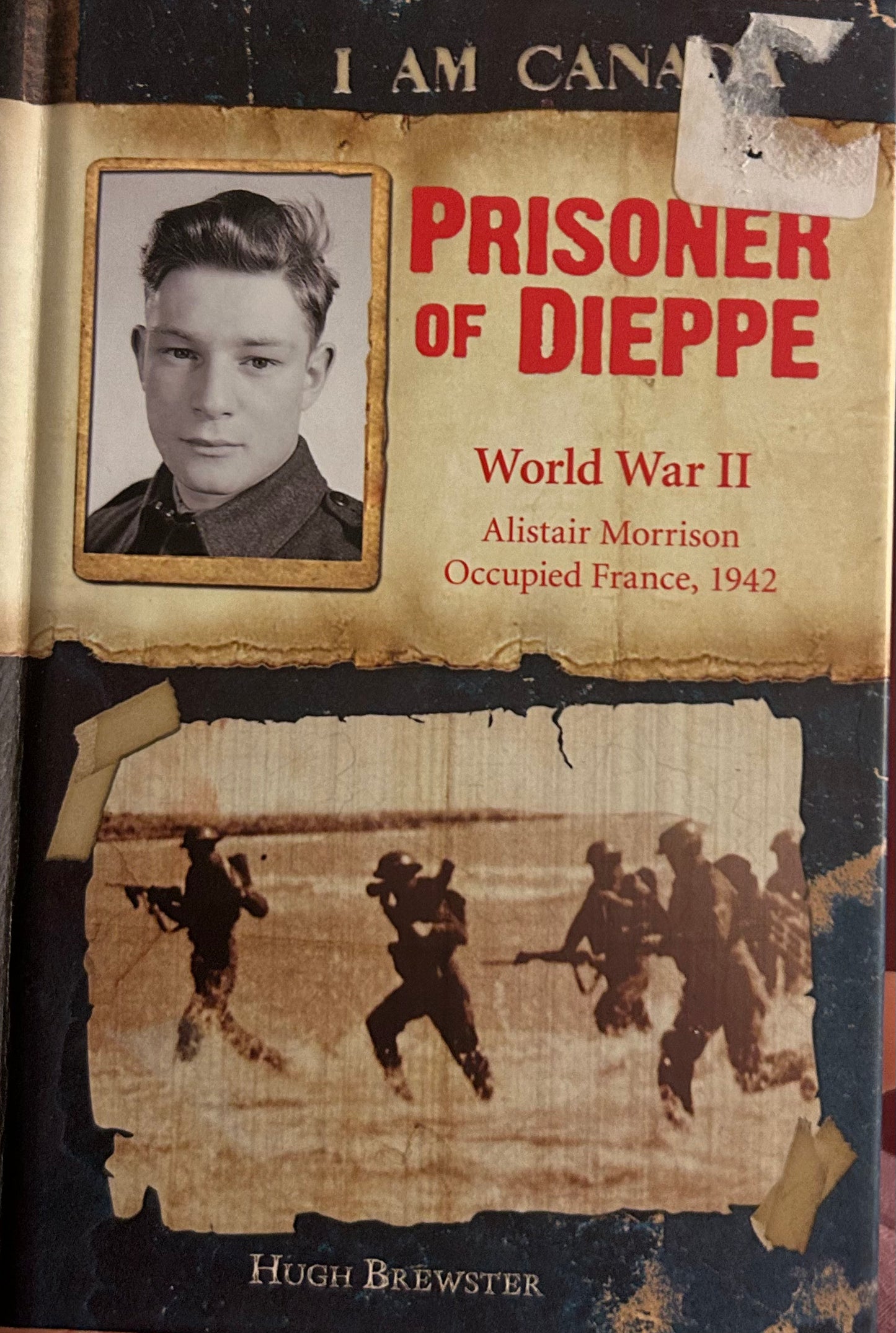 I am Canada: Prisoner of Dieppe World War II (Alistair Morrison Occupied France, 1942) by Hugh  Brewster