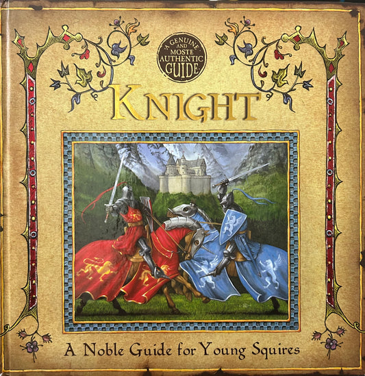 A Genuine and Moste Authentic Guide: Knight: A Noble Guide for Young Squires
by Sir Geoffrey De Lance ( pop up book)