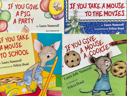 If You Take a Mouse Series By Laura Numeroff and Illustrated by Felicia Bond ( set of 5 books)