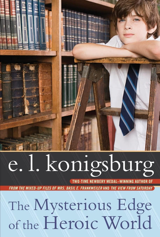 The Mysterious Edge of the Heroic World by E.L. Konigsburg