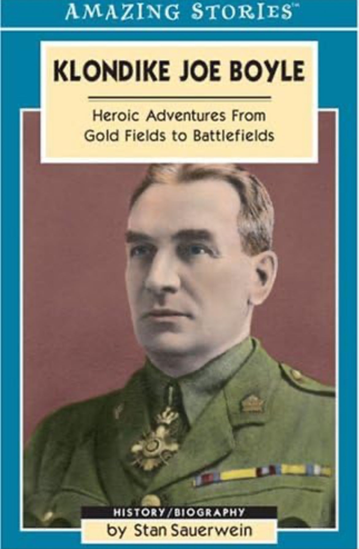 Amazing Stories: Klondike Joe Boyle: Heroic Adventures from Gold Fields to Battlefields by Stan Sauerwein