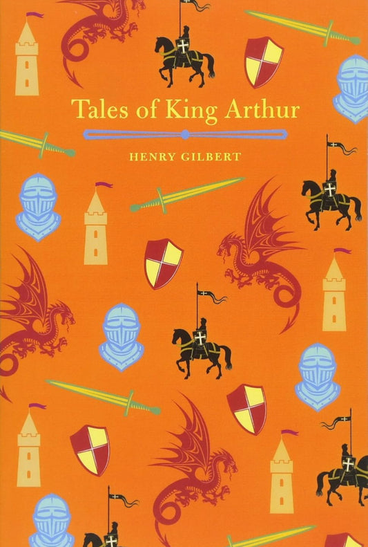 Tales of King Arthur
by Henry Gilbert