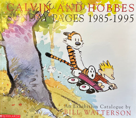 Calvin and Hobbes: Sunday Pages 1985-1995 An exhibition Catalogue by Bill Watterson