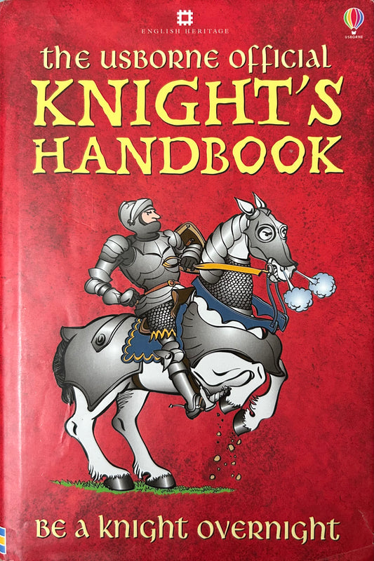 The Usborne Official Knight’s Handbook. Be a knight overnight