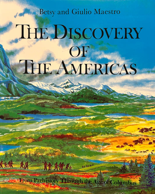 The Discovery of the Americas: From Prehistory Through the Age of Columbus by Betsy Maestro