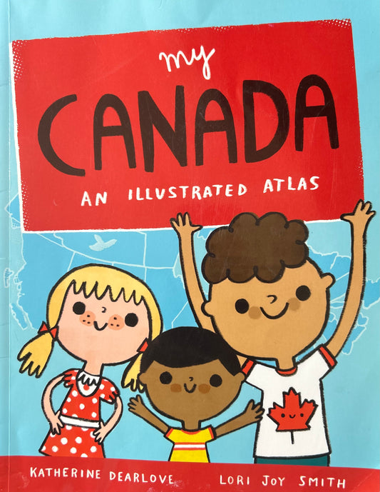 My Canada An illustrated Atlas