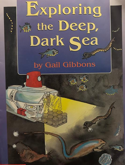 Exploring the Deep, Dark Sea By Gail Gibbons