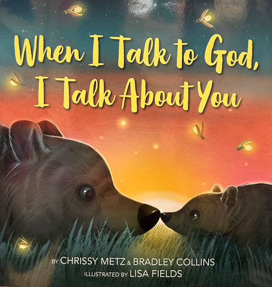 When I talk to God, I talk about you