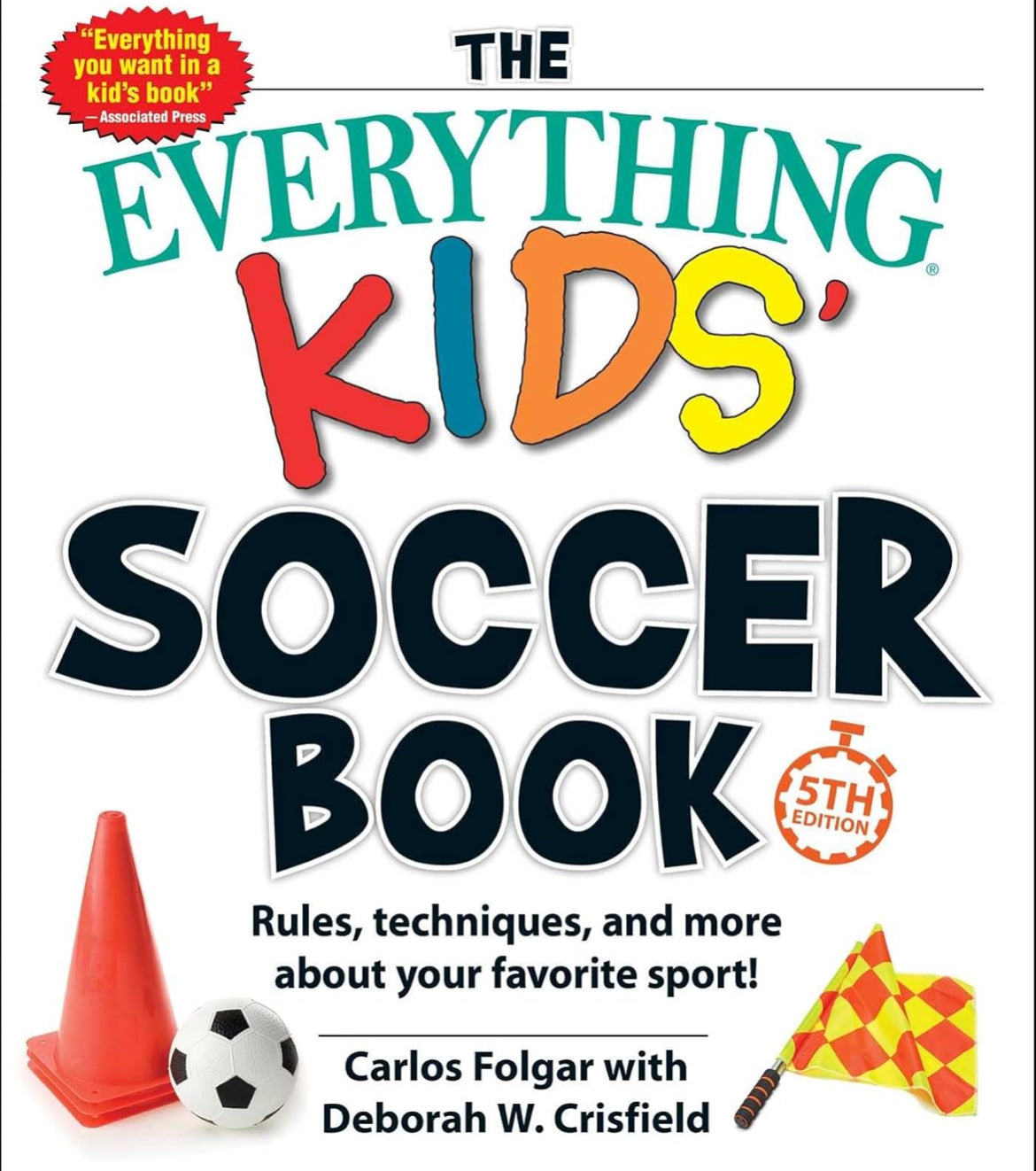The Everything Kids' Soccer Book, 5th Edition: Rules, Techniques, and More about Your Favorite Sport!