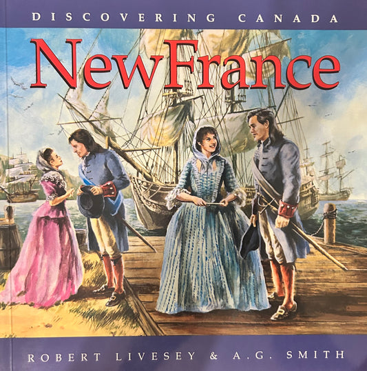 Discovering Canada -New France by Robert Livesey & A. G. Smith