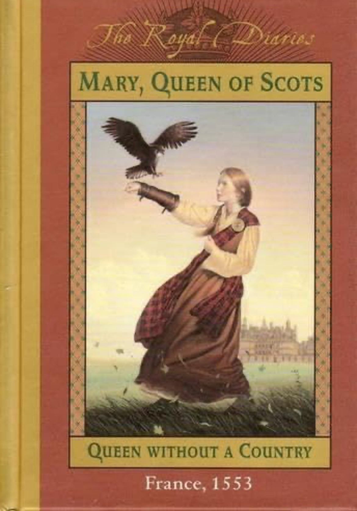 The Royal Diaries: Mary, Queen of Scots Queen without a country France, 1553