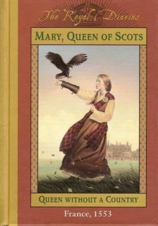 The Royal Diaries: Mary, Queen of Scots Queen without a country France, 1553