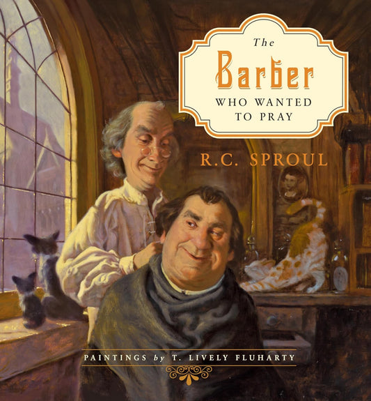 (Members Only) The Barber Who Wanted to Pray by R. C. Sproul