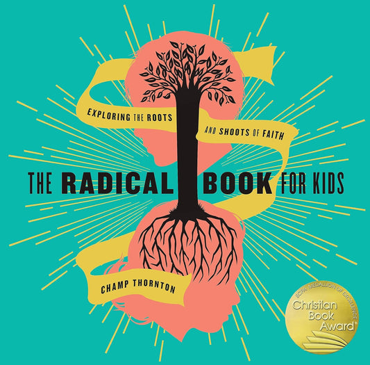 (Members Only) The Radical Book for Kids: Exploring the Roots and Shoots of Faith Book by Champ Thornton