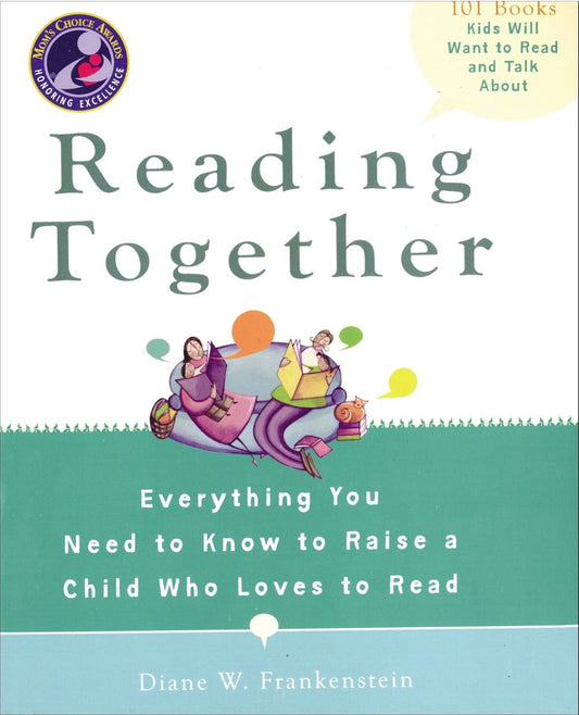 Reading Together: Everything You Need to Know to Raise a Child Who Loves to Read by Diane W. Frankenstein