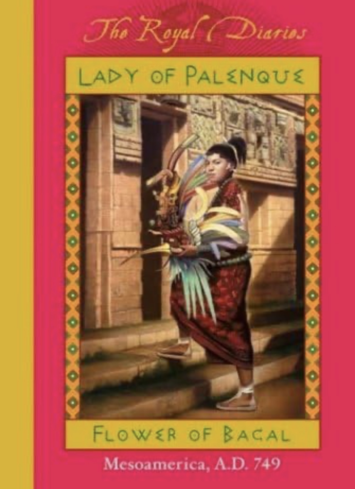 Royal Diaries: Lady of Palenque: Flower of Bacal, Mesoamerica, A.D. 749