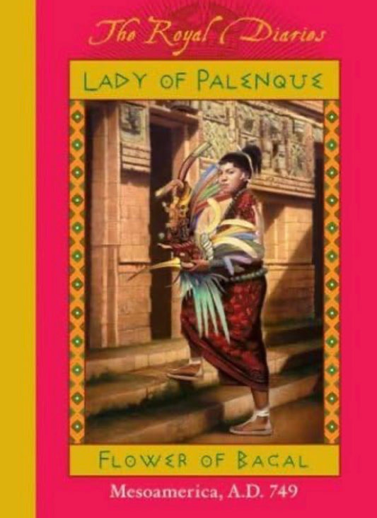 Royal Diaries: Lady of Palenque: Flower of Bacal, Mesoamerica, A.D. 749