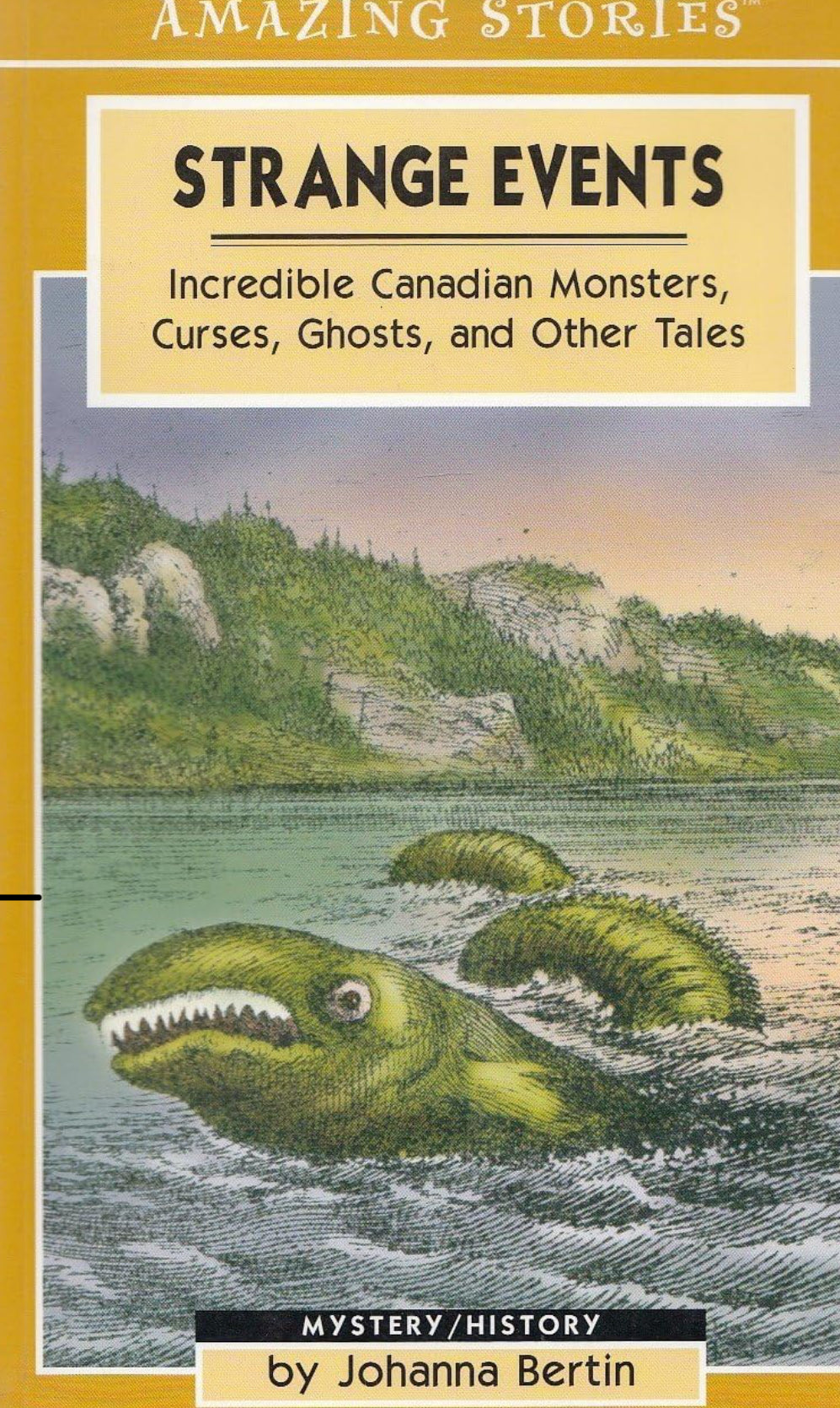 Amazing Stories: Strange Events: Incredible Canadian Monsters, Curses, Ghosts and Other Tales by Johanna Bertin