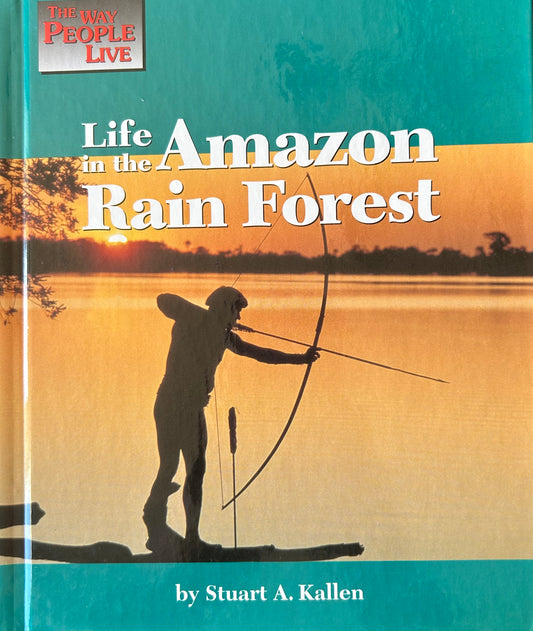 The Way People Live: Life in the Amazon Rain Forest