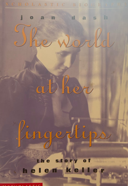 The world at her Fingertips - the story of Helen Keller