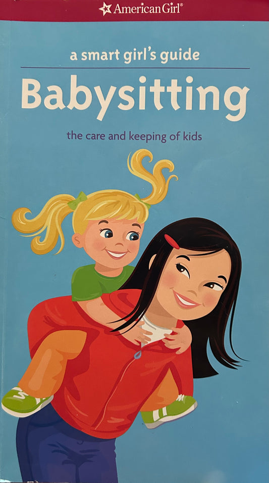A Smart Girl's Guide: Babysitting: The Care and Keeping of Kids