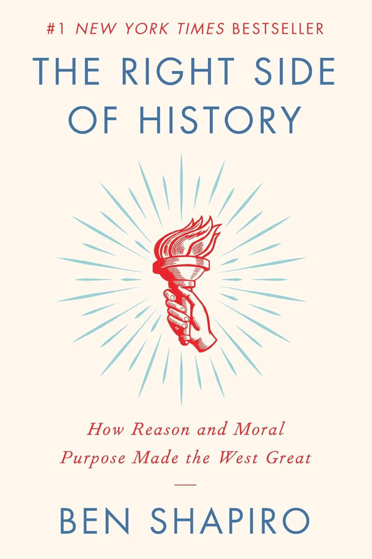 The Right Side of History: How Reason and Moral Purpose Made the West Great by Ben Shapiro