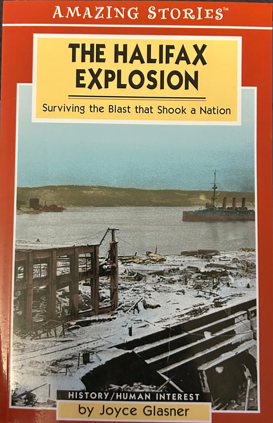 Amazing Stories The Halifax Explosion Surviving the Blast that shook a Nation by Joyce Glasner