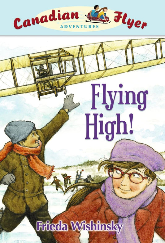 Canadian Flyer Adventures #05 Flying High! by Frieda Wishinsky