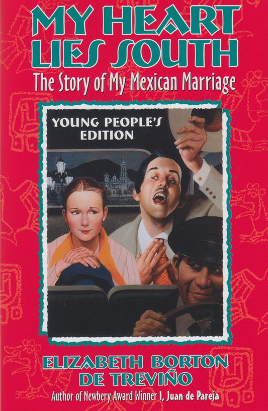 My Heart Lies South, Young People's Edition: The Story of My Mexican Marriage by Elizabeth Borton De Trevino