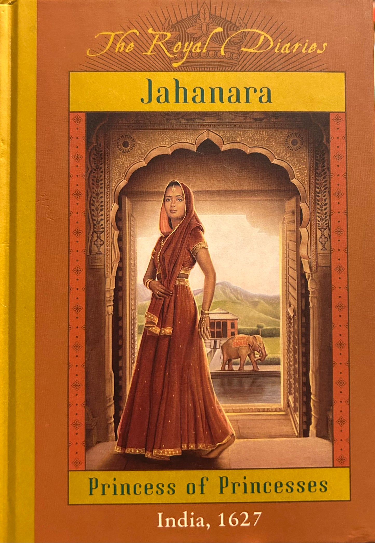 The Royal Diaries Jahanara Princess of Princesses India, 1627