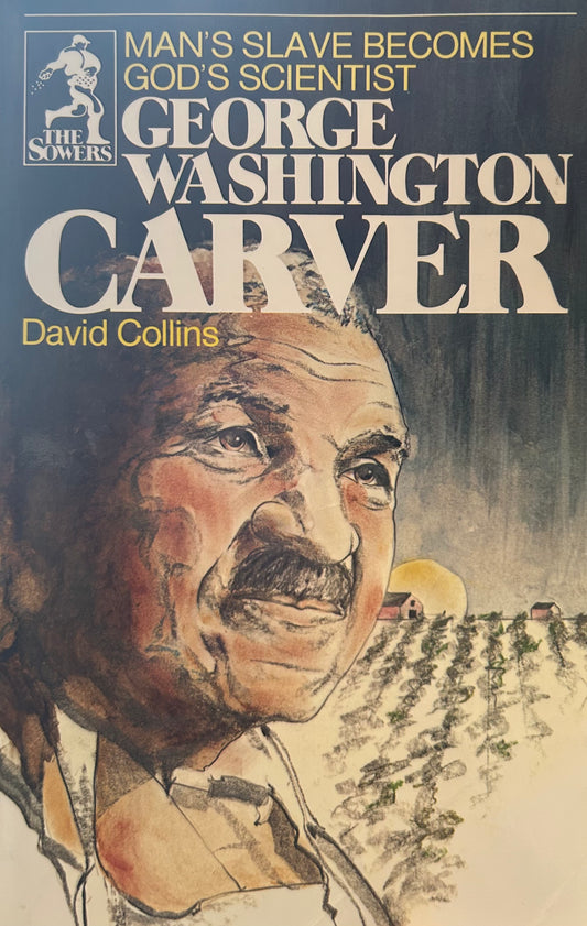 (Members Only) GEORGE WASHINGTON CARVER: MAN'S SLAVE BECOMES GOD'S By David Collins