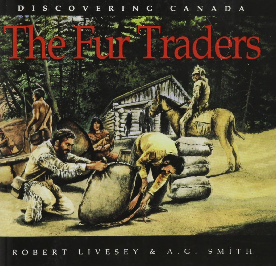 Discovering Canada - The Fur Traders - Robert Livesey & A. G. Smith