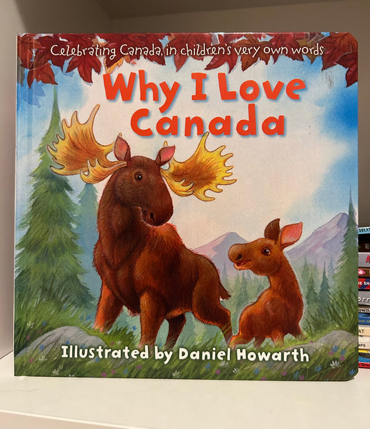 Why I Love Canada: Celebrating Canada, in children's very own words Board book