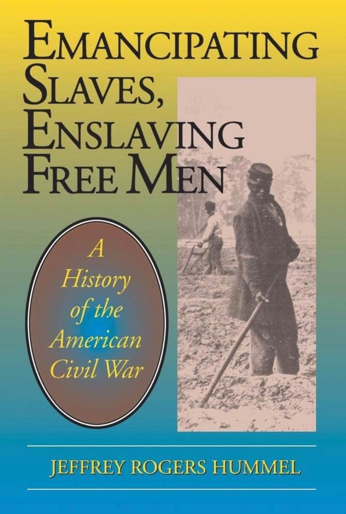 Emancipating Slaves, Enslaving Free Men by Jeffrey Hummel