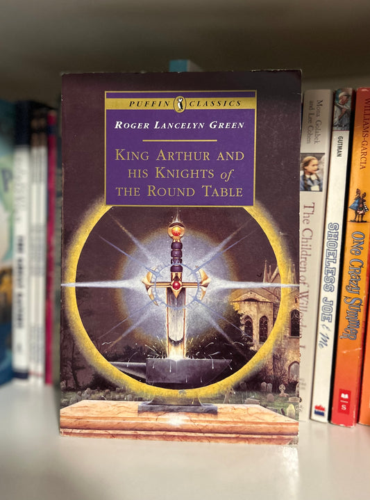 King Arthur and His Knights of the Round Table by Roger Lancelyn Green