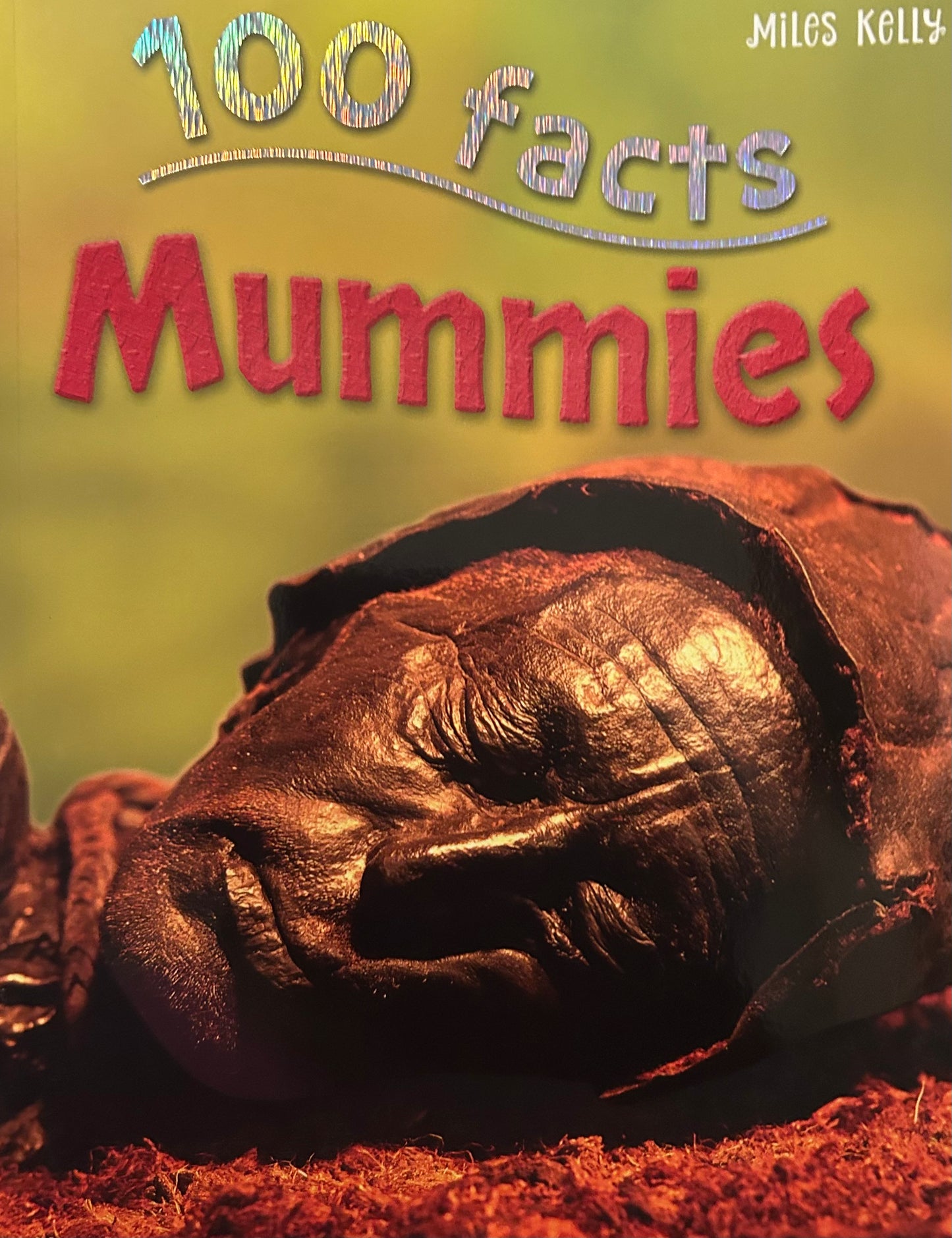 Miles Kelly 100 Facts Mummies