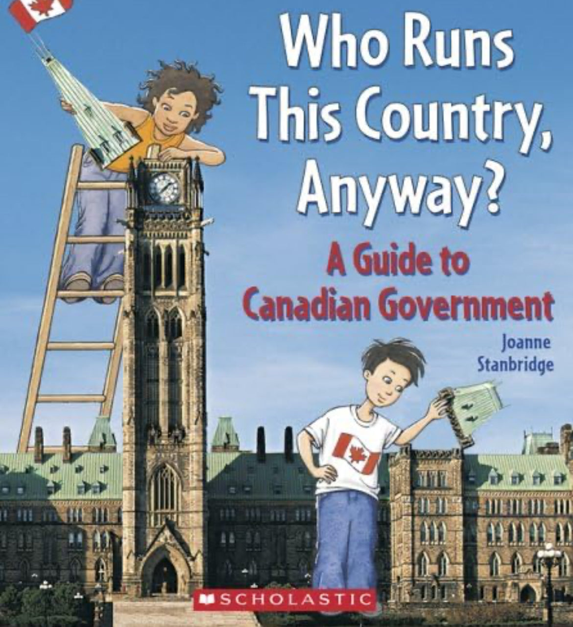 Who Runs This Country, Anyway?: A Guide to Canadian Government
by Joanne Stanbridge