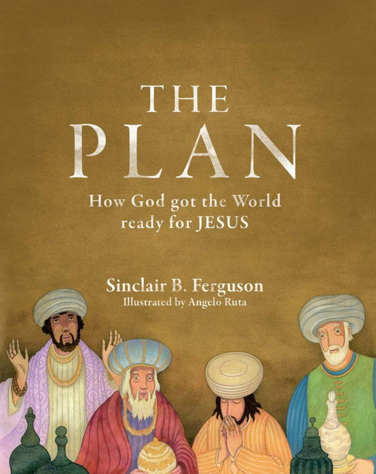 (Members Only) The Plan: How God got the World ready for Jesus by Sinclair B. Ferguson