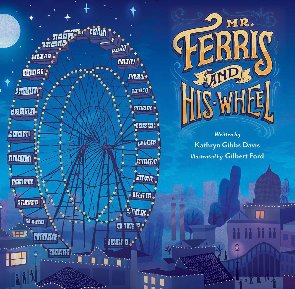 Mr. Ferris and His Wheel: An Illustrated Biography about the Engineer Who Invented the Ferris Wheel for Kids by Kathryn Gibbs Davis