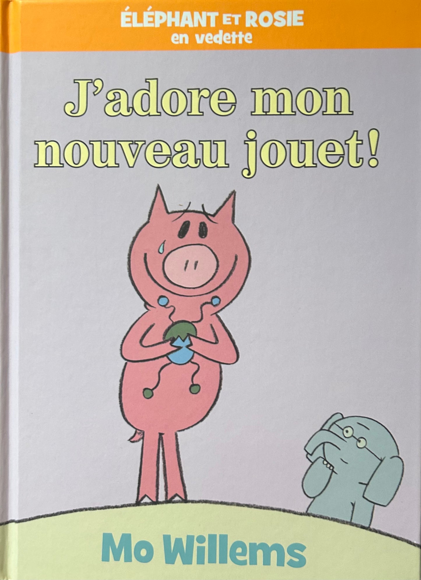 Éléphant et Rosie : J’adore mon nouveau jouet! By Mo willems