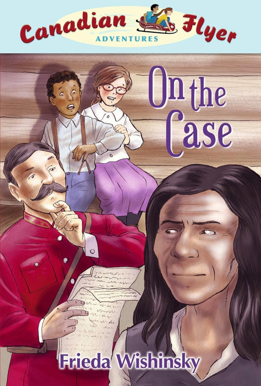 Canadian Flyer Adventures #12 On the case by Frieda Wishinsky
