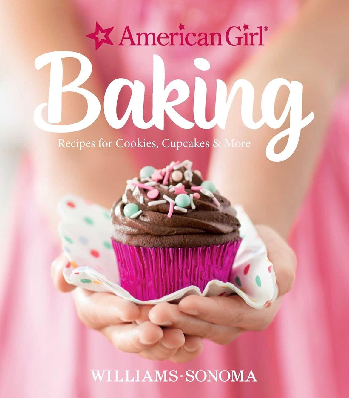 American Girl Baking : Recipes for Cookies, Cupcakes and More by Williams-Sonoma