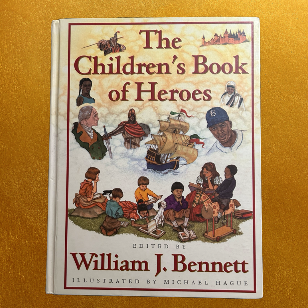 The Children’s Book of Heroes By: William J. Bennett